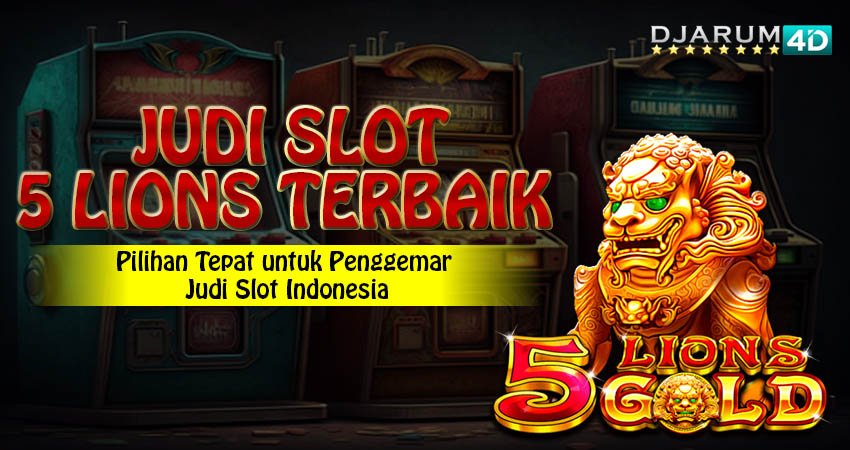 Judi SLot 5 Lions Terbaik Indonesia Djarum4d