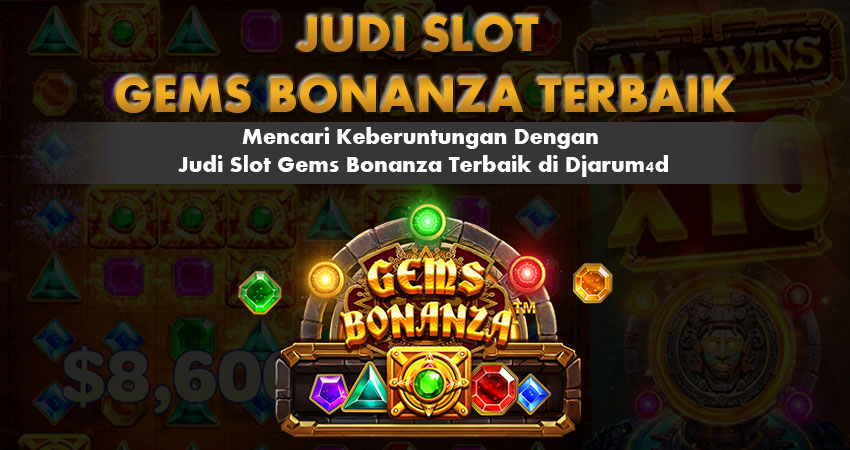 Judi Slot Gems Bonanza Terbaik Djarum4d