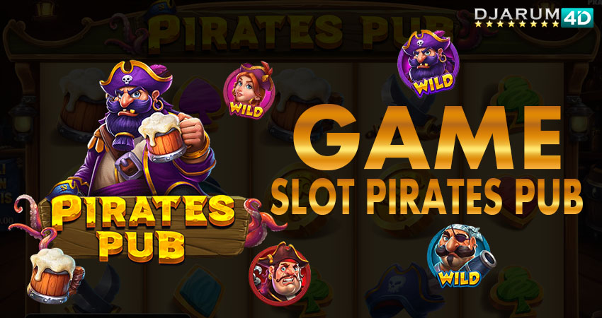 Game Slot Pirates Pub Djarum4d