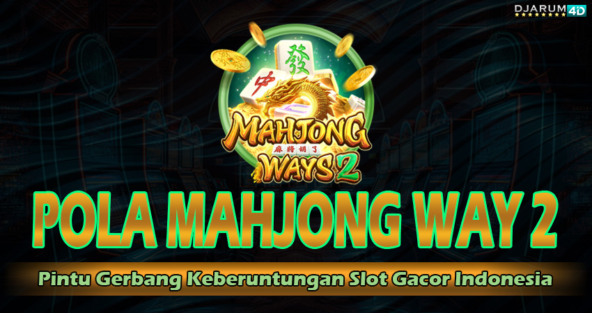 Pola Mahjong Ways 2 Djarum4d