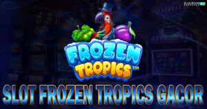 Slot Frozen Tropics Gacor Djarum4d