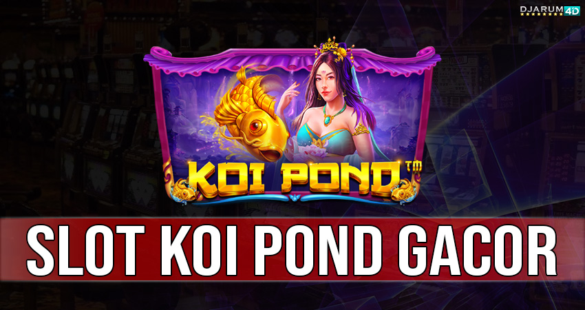 Slot Koi Pond Gacor Djarum4d